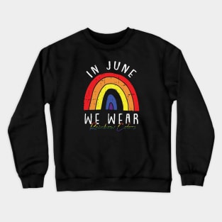 In June We Wear Rainbow Colors Crewneck Sweatshirt